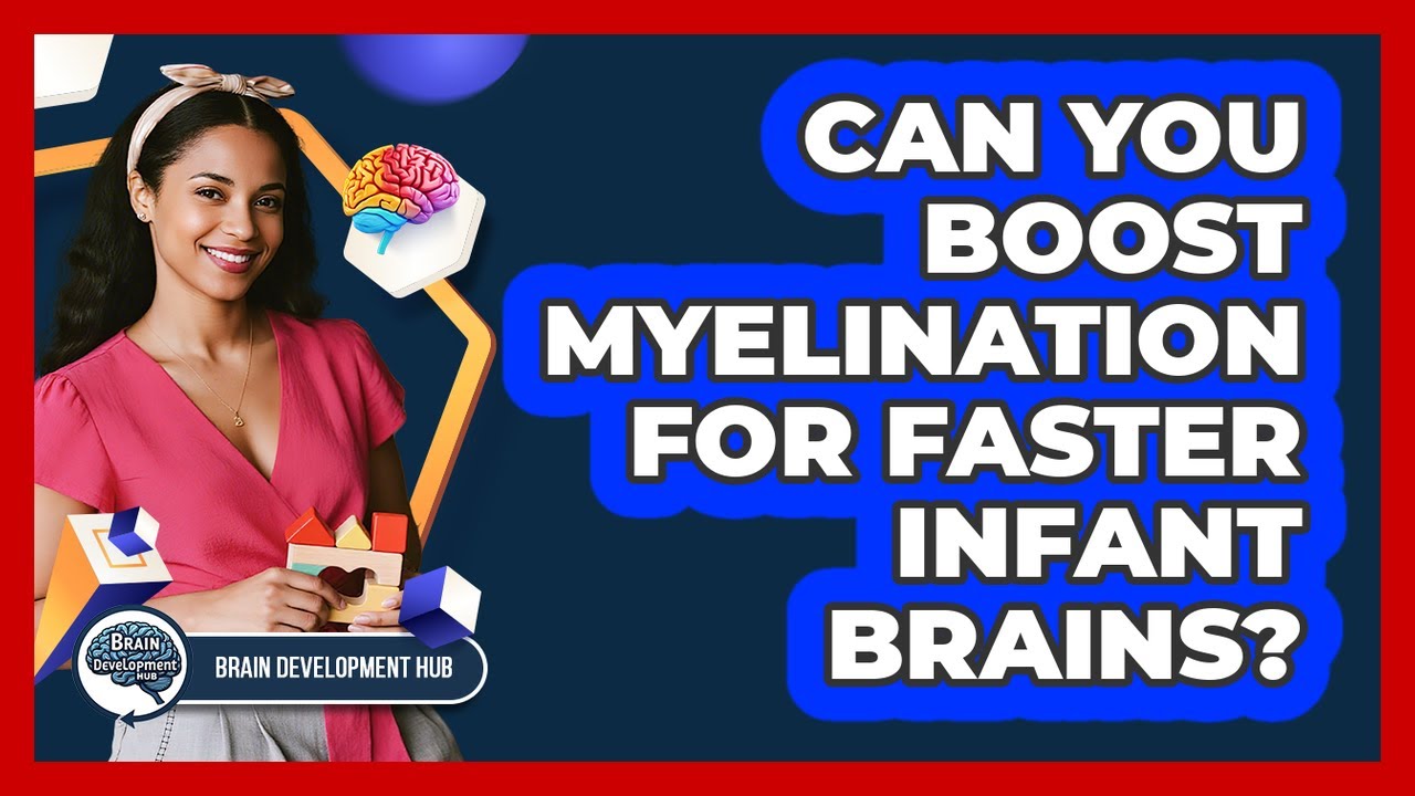 Can You Boost Myelination For Faster Infant Brains?