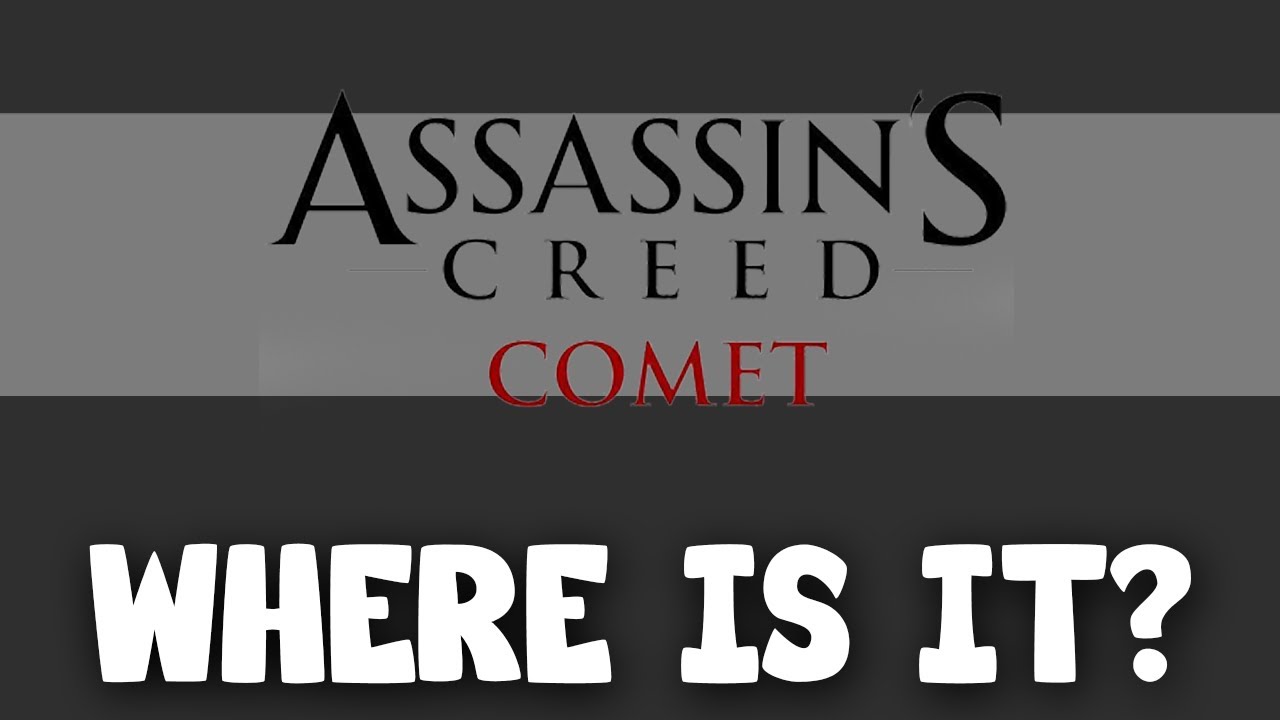 Assassins Creed Comet | WHERE IS IT