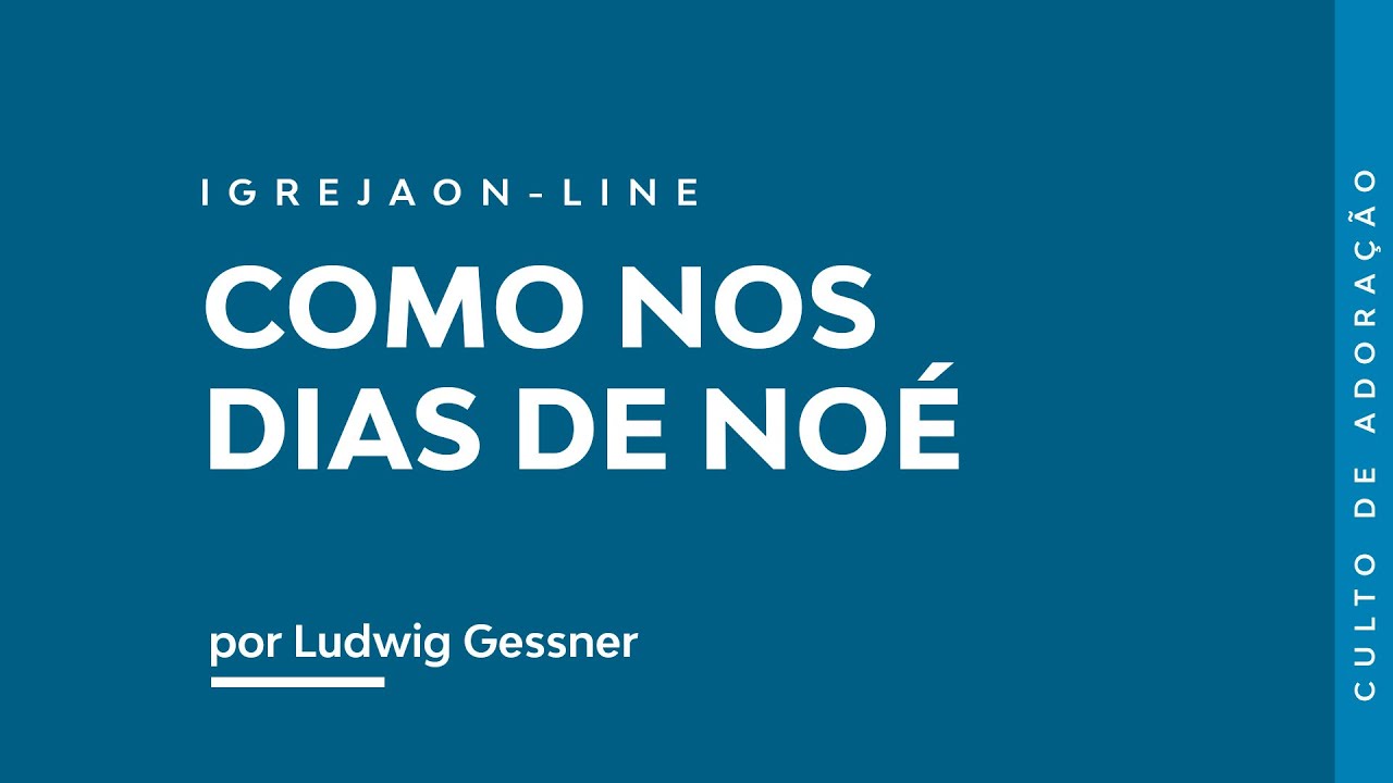 Como nos dias de Noé | por Ludwig Gessner | Culto de Oração