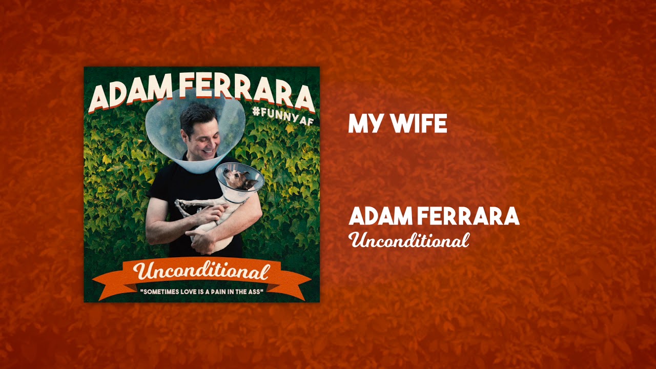 My Wife | Unconditional | Adam Ferrara