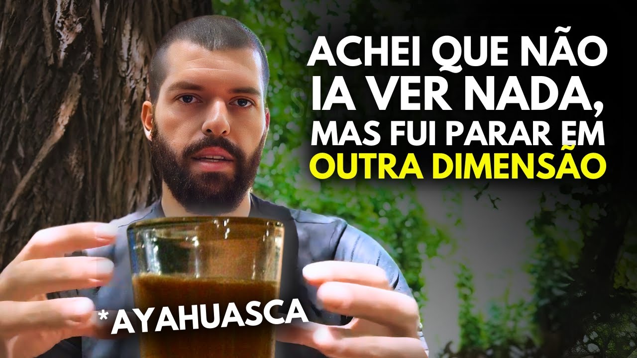 Minha Primeira Experiência com AYAHUASCA + Orientações Importantes
