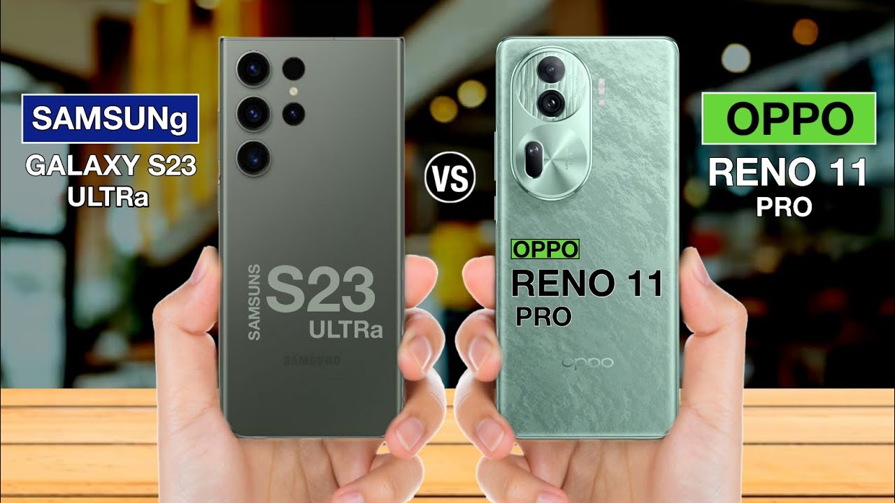 Samsung Galaxy S23 Ultra Vs Oppo Reno 11 Pro Full Comparison -#samsunggalaxys23ultravsopporeno11pro