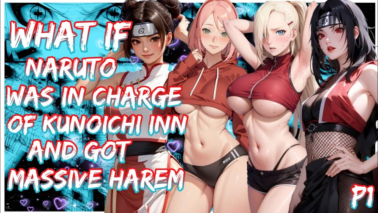 What if Naruto was in charge of the kunoichi inn, and got Massive harem | PART 1