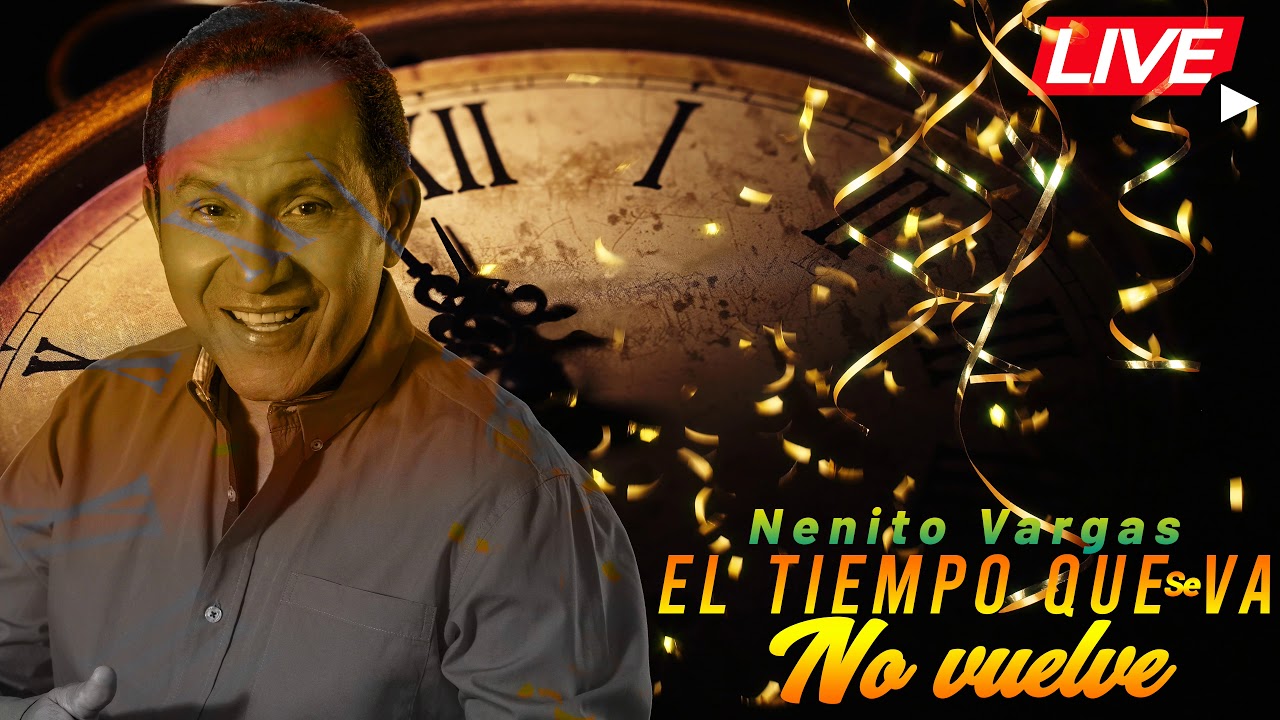 NENITO VARGAS - EL TIEMPO QUE SE VA NO VUELVE [EN VIVO]