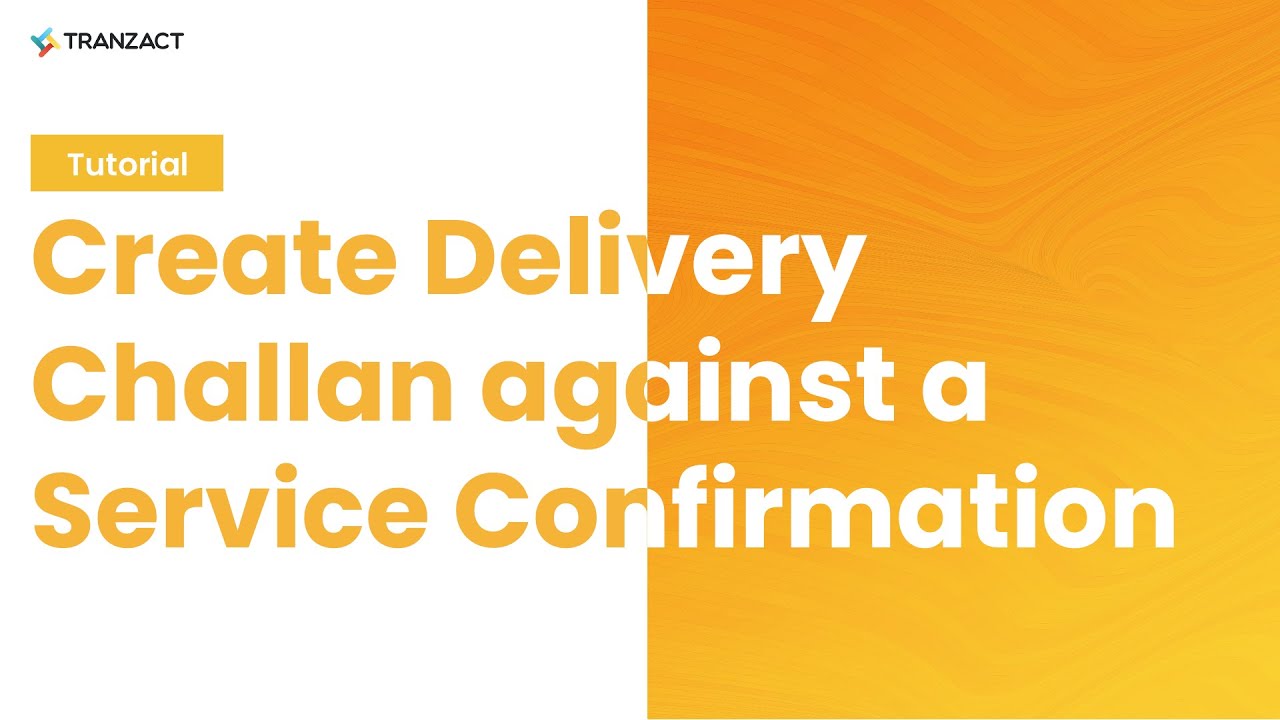 How to Create Delivery Challan against a Service Confirmation on TranZact?