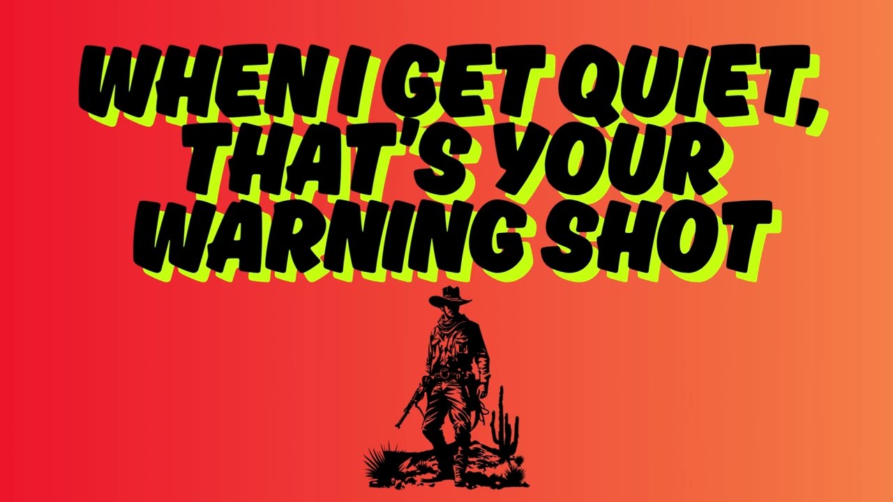 When I get quiet, that’s your warning shot,