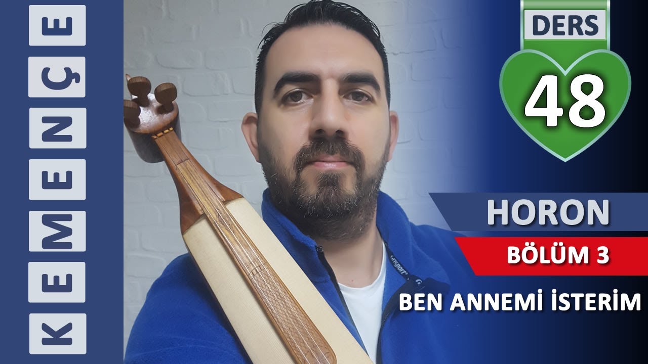KEMENÇE DERSLERİ -48- HORON 3/3 Ben Annemi İsterim