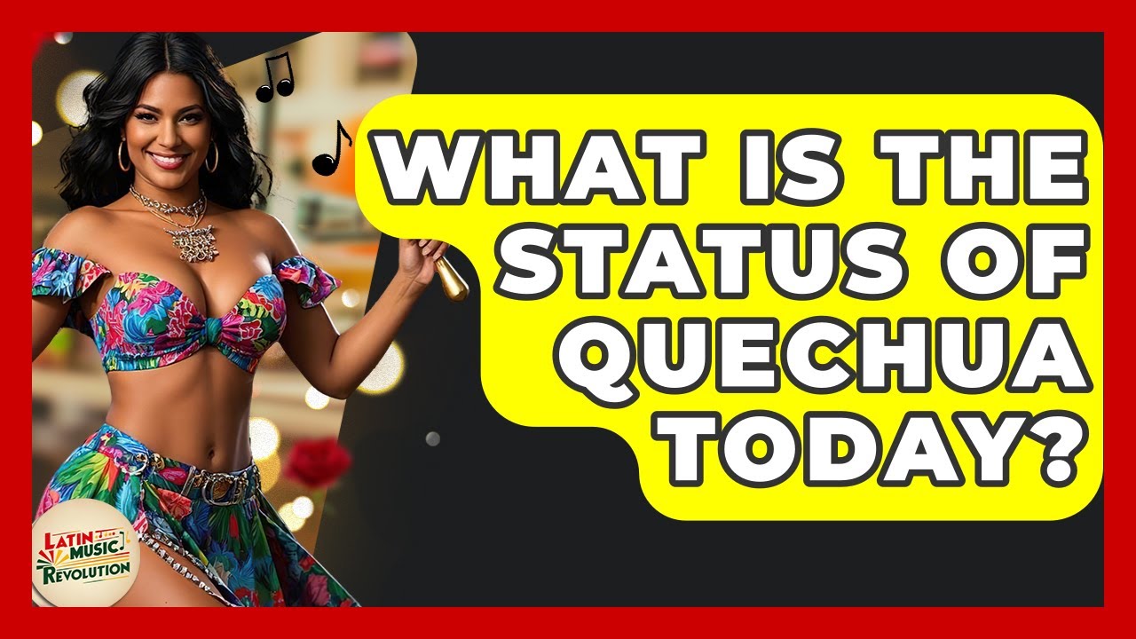 What Is The Status Of Quechua Today? - Latin Music Revolution