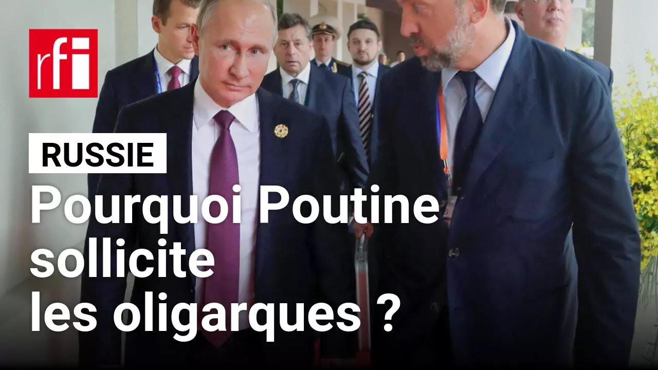 Guerre en Ukraine : pourquoi Poutine demande-t-il aux oligarques de contribuer au budget russe?