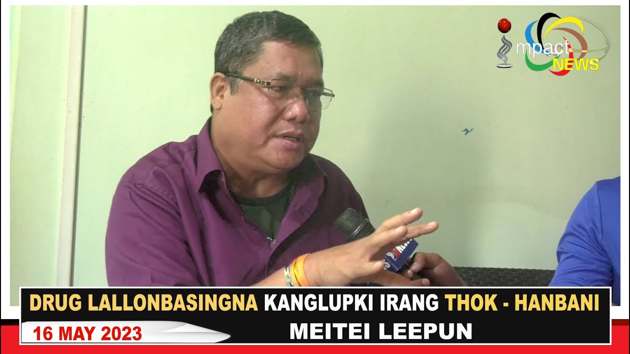 DRUG LALLONBASINGNA KANGLUPKI IRANG THOK  HANBANI : MEITEI LEEPUN   16 MAY  2023