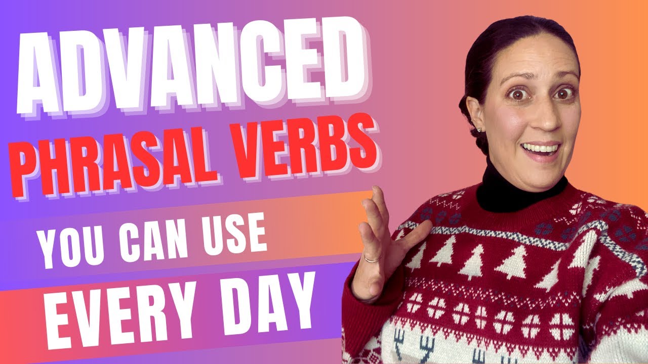 Advanced Phrasal Verbs to boost your everyday conversations