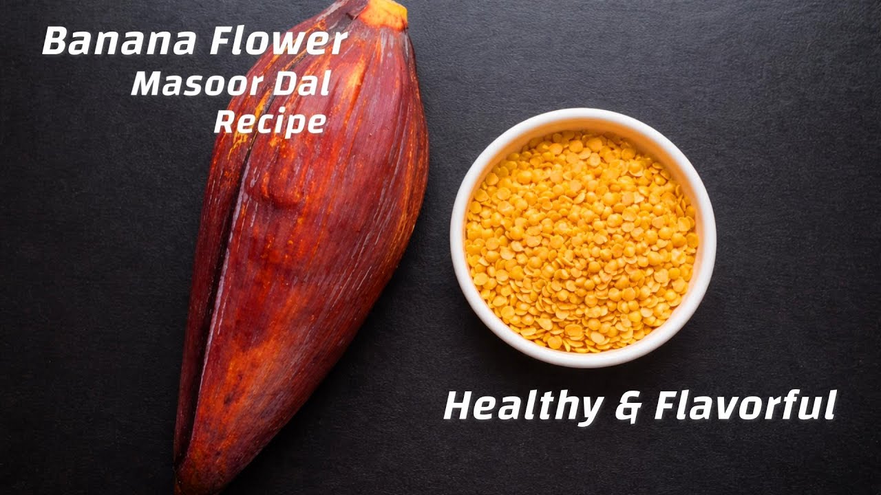Try this Easy and Healthy Banana Flower Dish | Banana Flower Masoor Dal Recipe