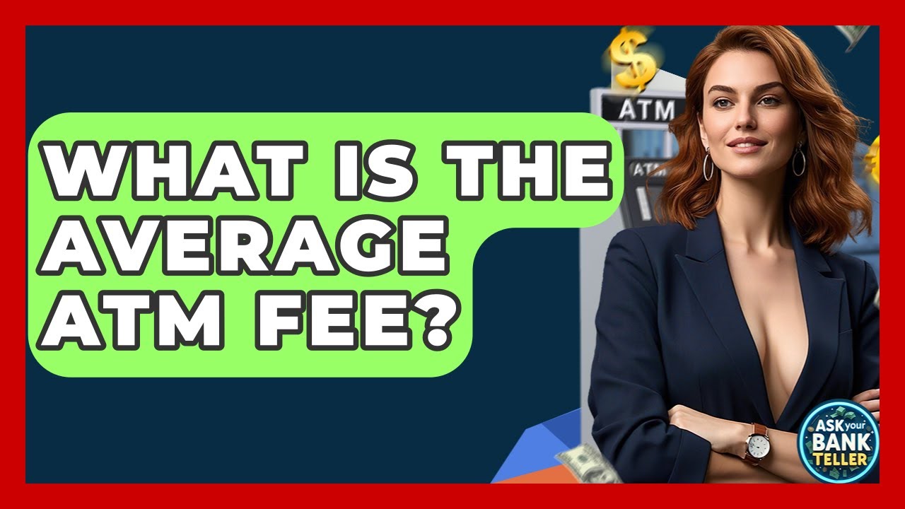 What Is The Average ATM Fee? - Ask Your Bank Teller