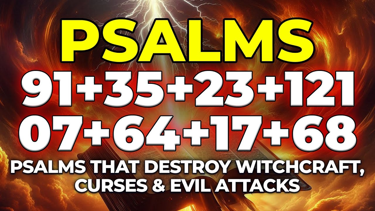 Psalms That DESTROY Witchcraft, Curses & Evil Attacks | Psalms 91, 35, 23, 121, 07, 64, 17, 68