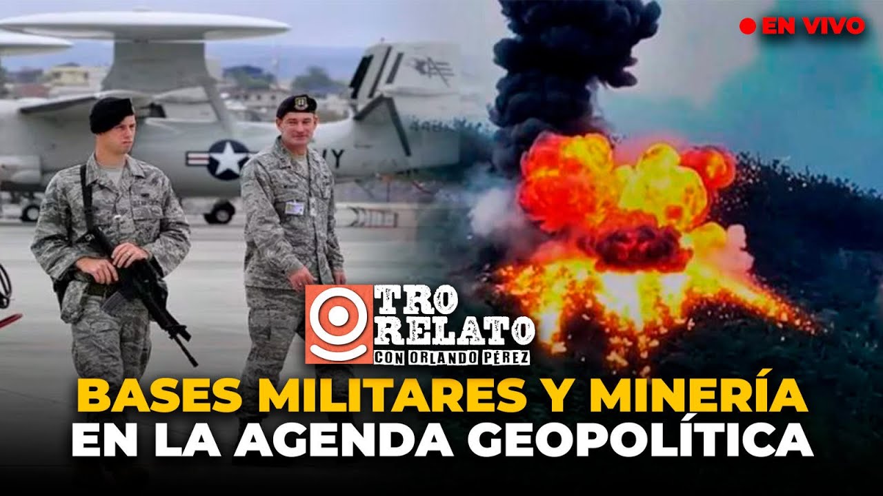 👁️ #OtroRelato | Bases militares y miner&iacute;a en la agenda geopol&iacute;tica