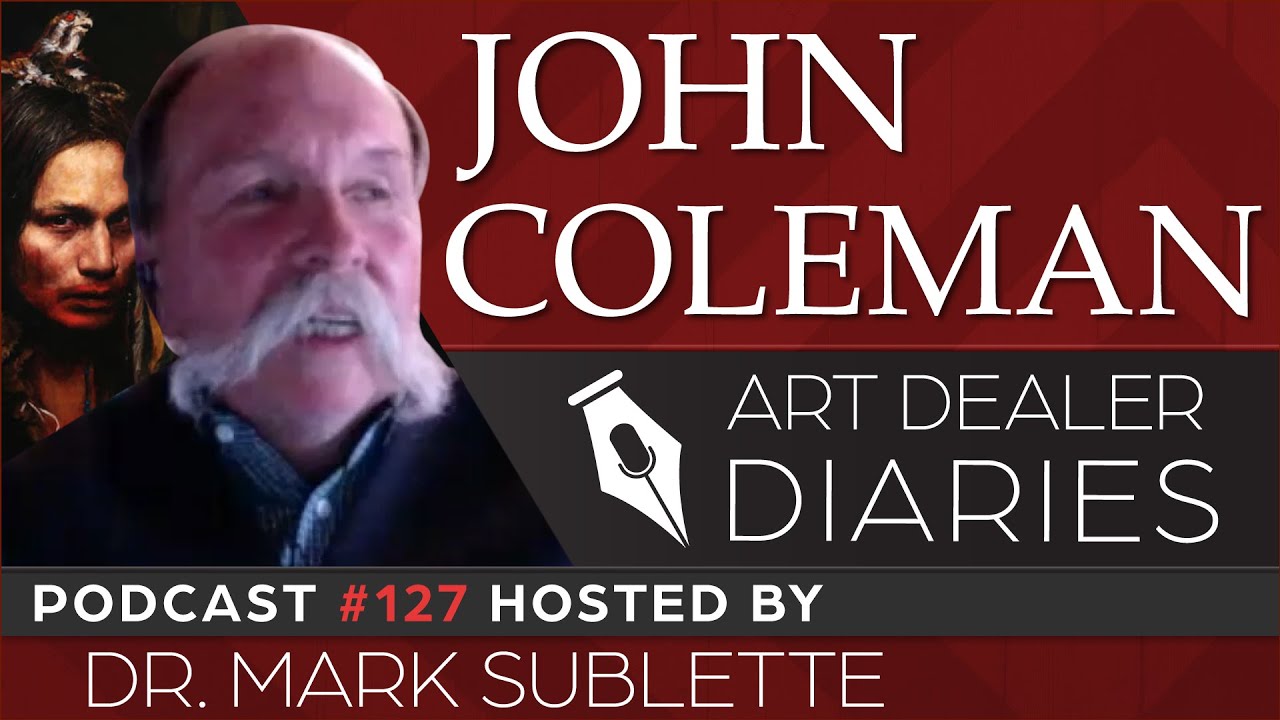 John Coleman CAA Western Sculptor and Painter - Epi. 127 Host Dr. Mark Sublette