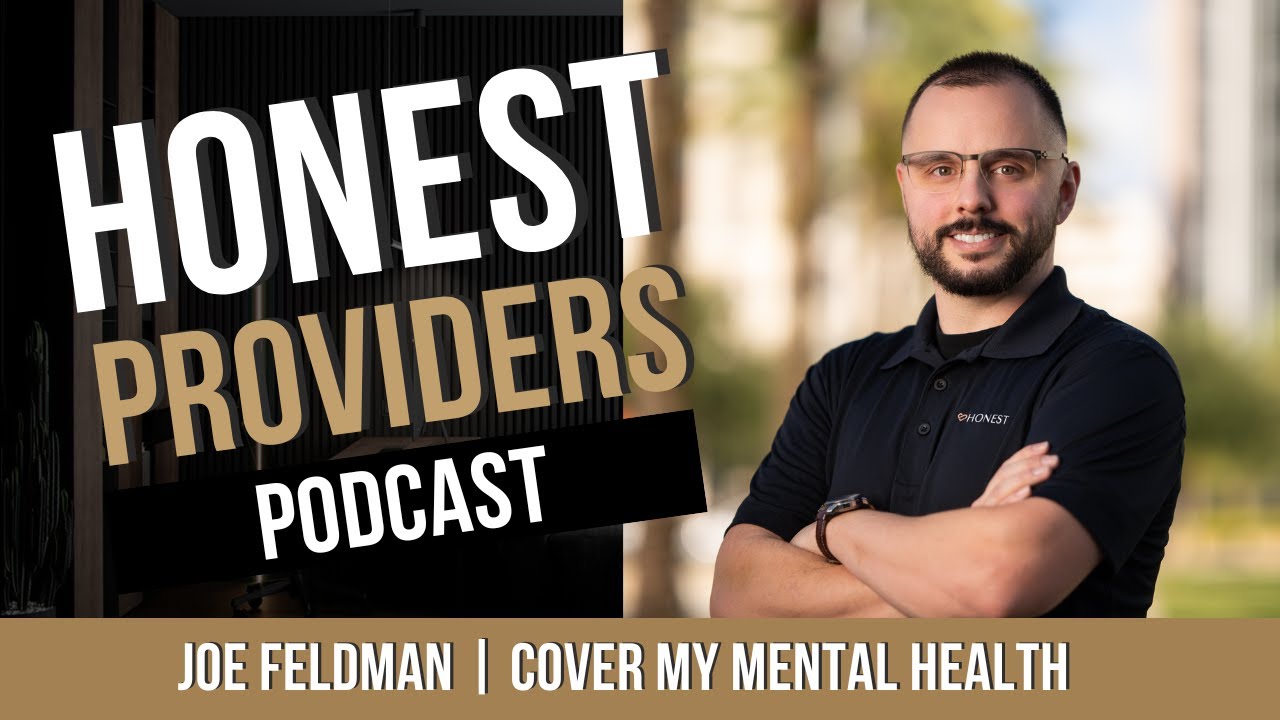 Cover My Mental Health | Joe Feldman | Honest Providers Podcast by Honest Care Systems