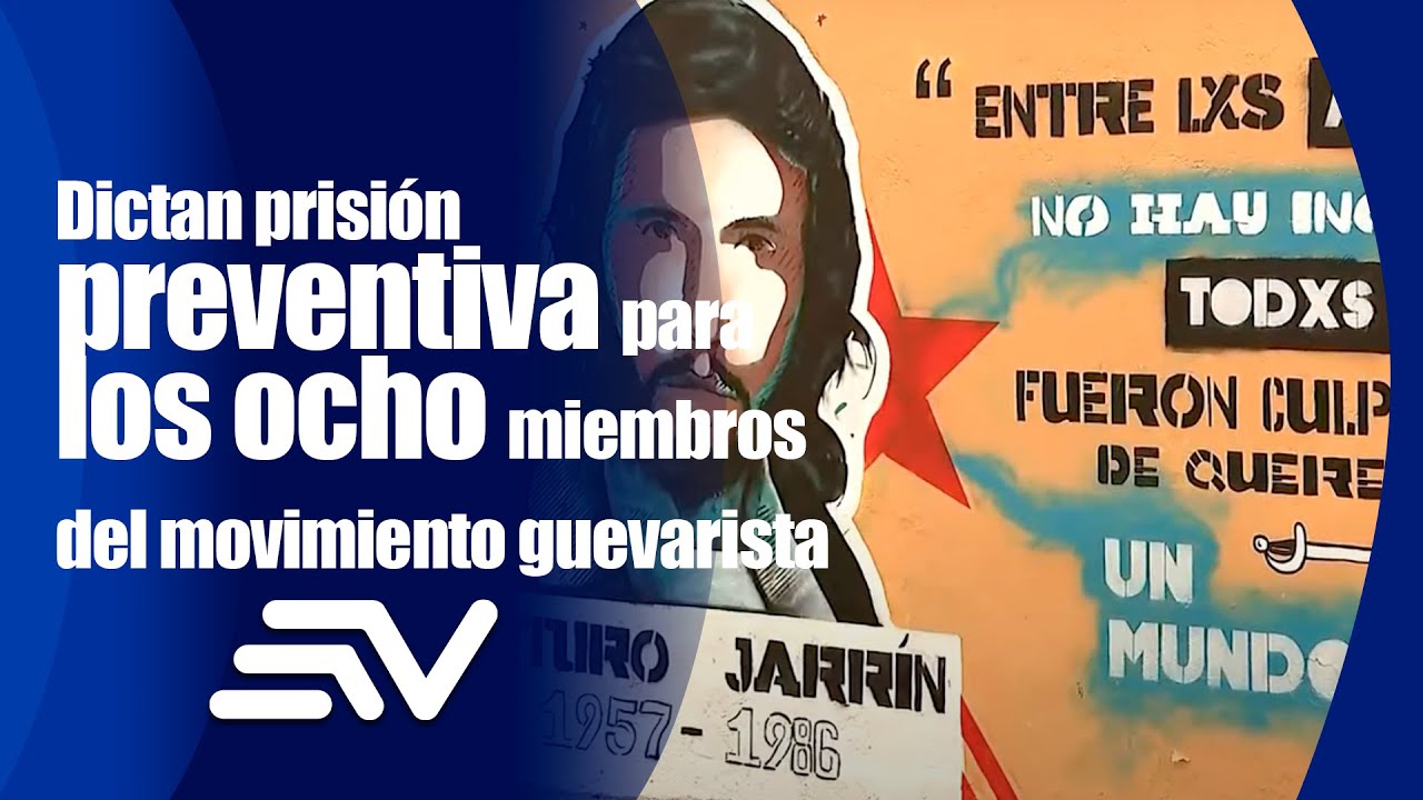 Dictan prisi&oacute;n preventiva para los ocho miembros del movimiento guevarista