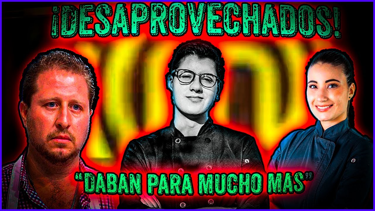 Top Cocineros DESAPROVECHADOS por  PRODUCCION de Masterchef Mexico Parte 1