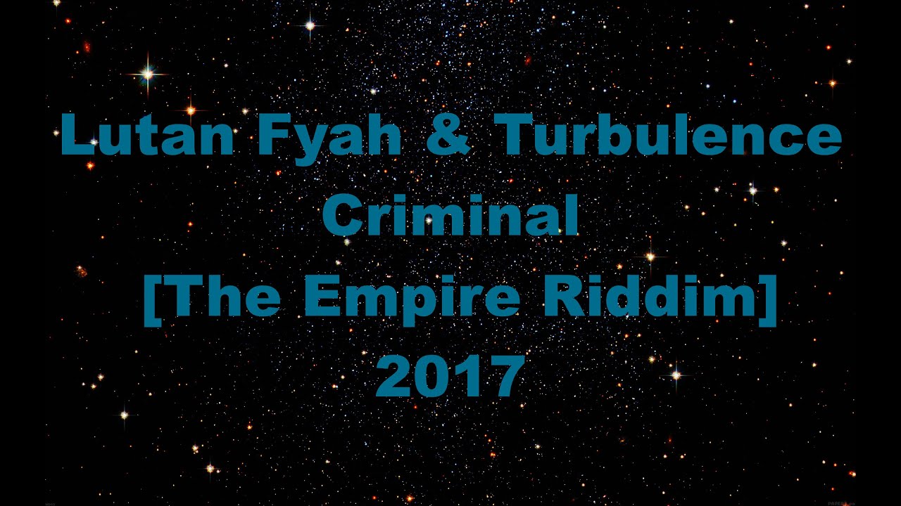 Lutan Fyah & Turbulence   Criminal        The Empire Riddim    2017   TCEV