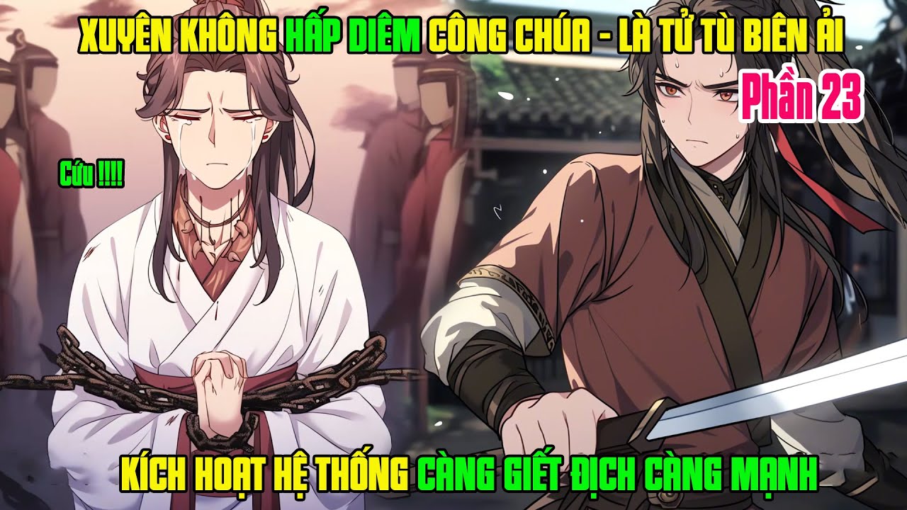 XUYÊN KHÔNG THÀNH TỬ TÙ BIÊN ẢI DO HẤP DIÊM CÔNG CHÚA KÍCH HOẠT HỆ THỐNG CÀNG GIẾT ĐỊCH CÀNG MẠNH 23