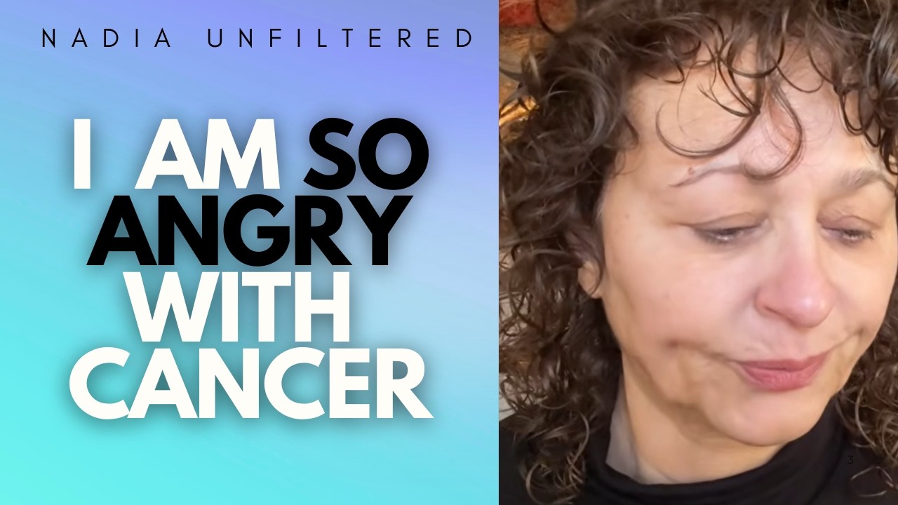 NADIA UNFILTERED - I Am SOOO ANGRY With CANCER!