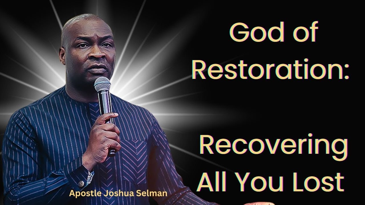 God of Restoration: Recovering All You Lost &ndash; Apostle Joshua Selman