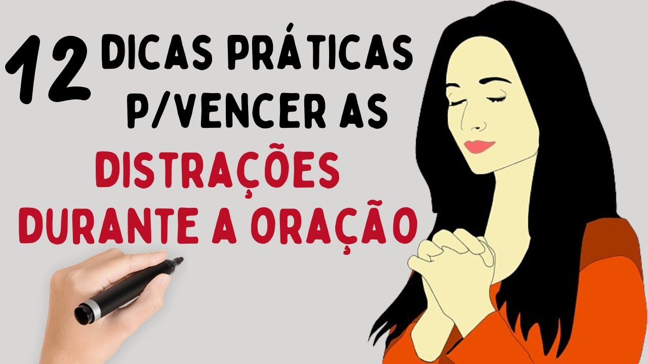 12 Dicas Práticas de Como Vencer as Distrações Durante a Oração