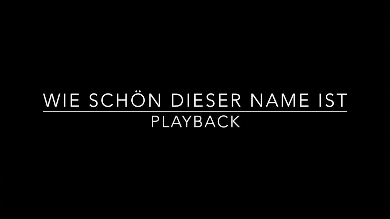 Wie schön dieser Name ist - Playback mit Lyrics