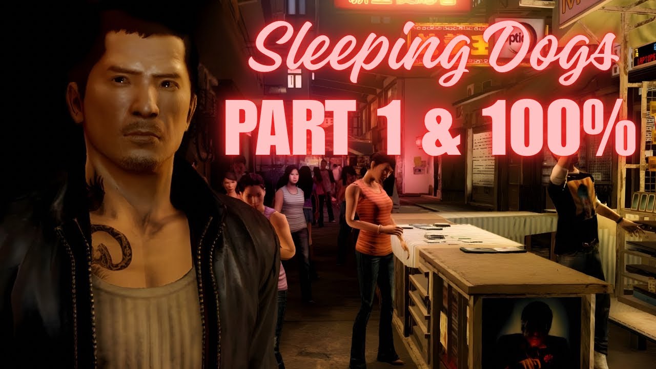 What A Amazing Game From 2012! |Sleeping Dogs - Part 1 & 100% Completion|