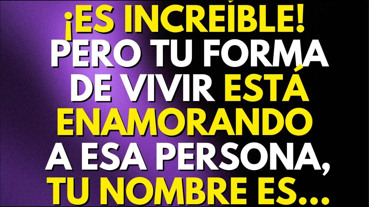 ¡ES INCREÍBLE! PERO TU FORMA DE VIVIR ESTÁ ENAMORANDO A ESA PERSONA, TU NOMBRE ES