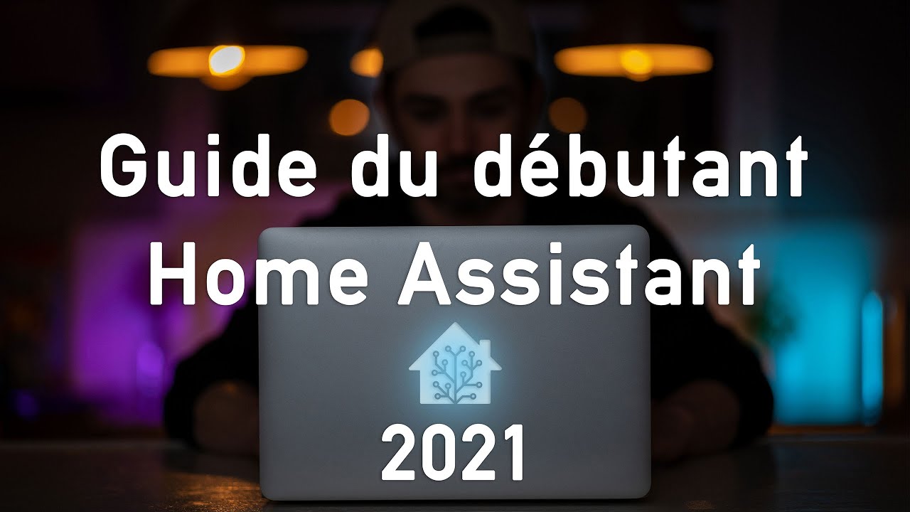 Home Assistant - Guide du débutant 2021