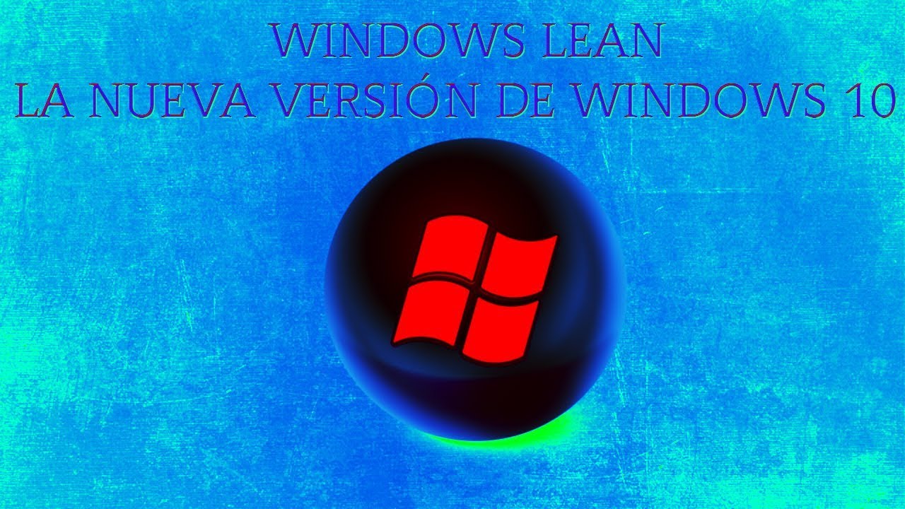 WINDOWS 10 LEAN( La nueva versi&oacute;n de Windows 10)