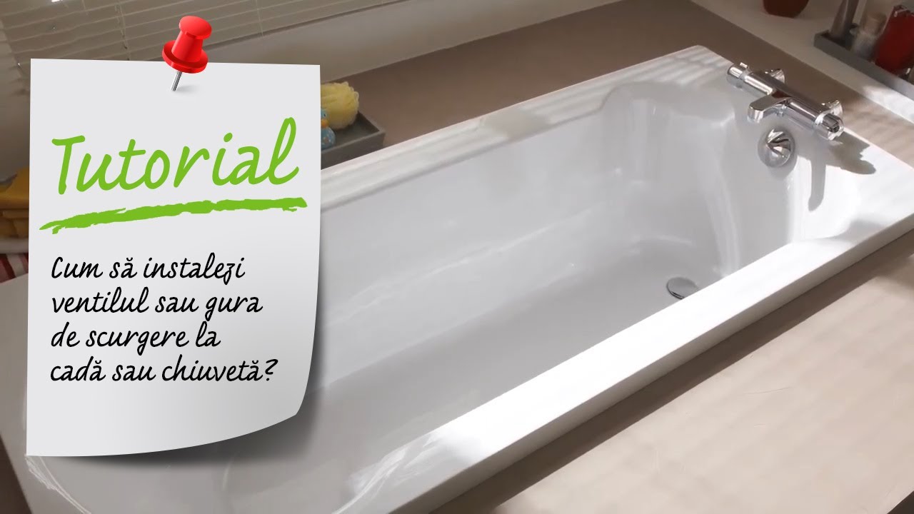 Tutorial VIDEO - Cum se instaleaza ventilul sau gura de scurgere la cada si chiuveta?