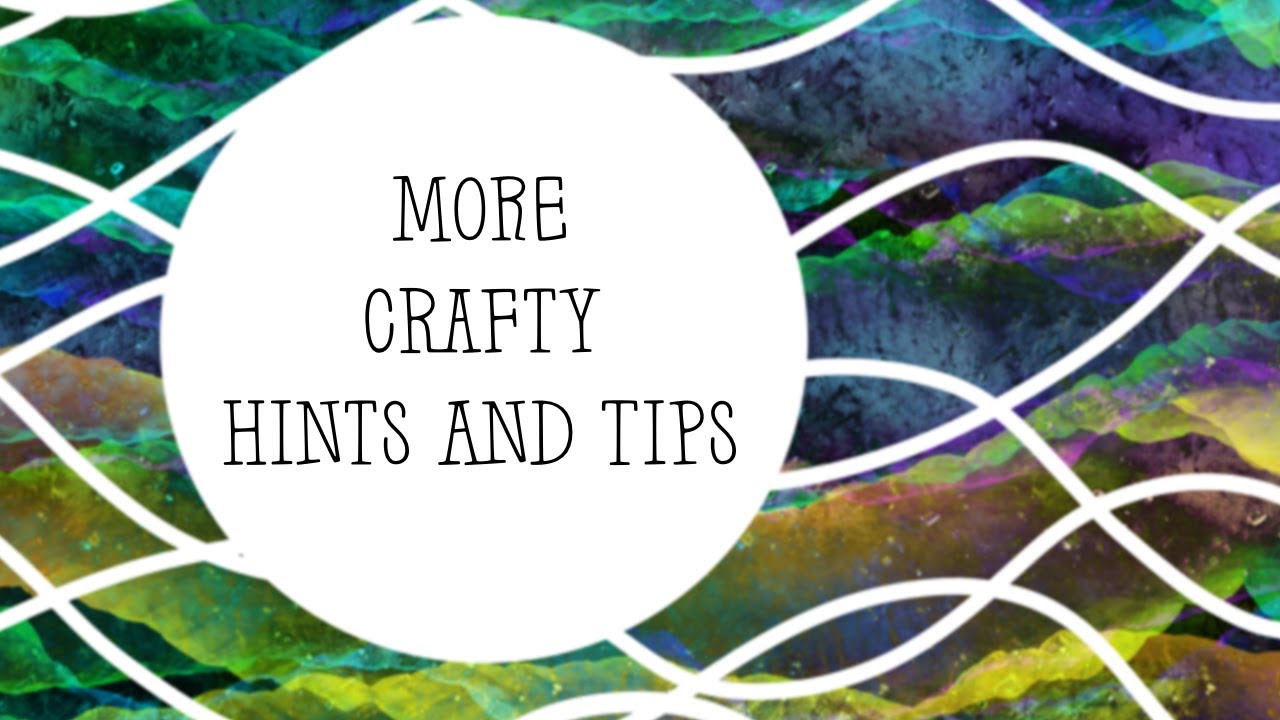 More Crafty Hints and Tips!