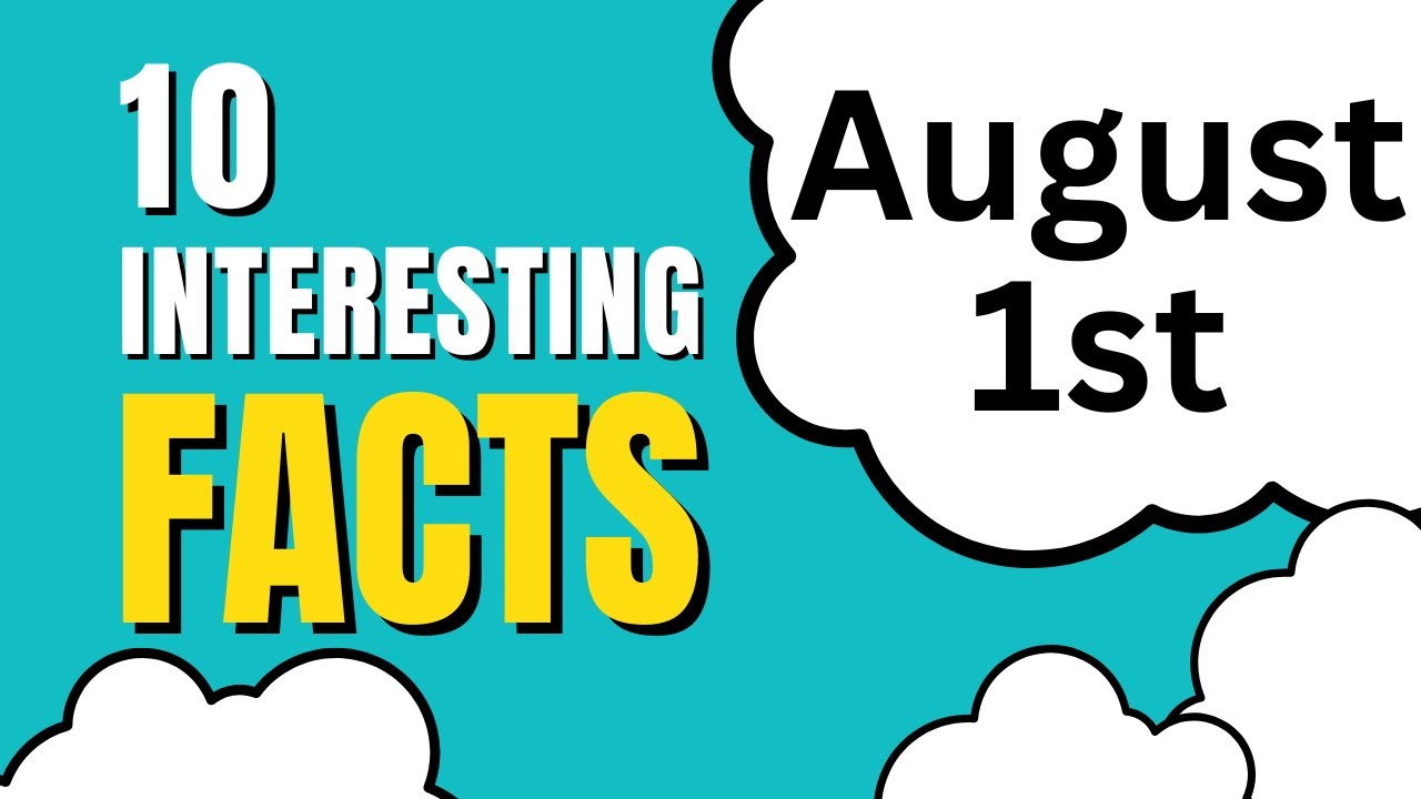 10 Fascinating Discoveries About August 1st