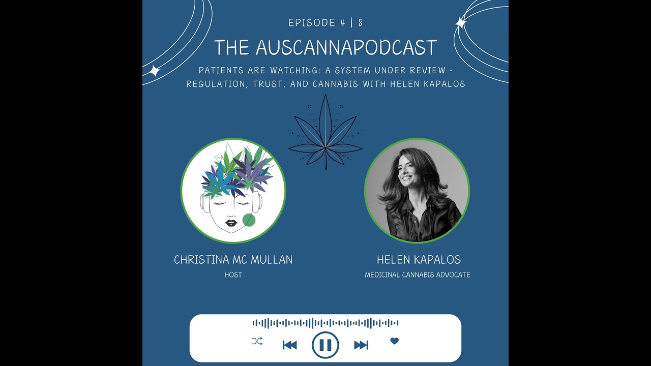 The AusCannaPodcast: Patients Are Watching: A System Under Review - Regulation, Trust, and Cannab...