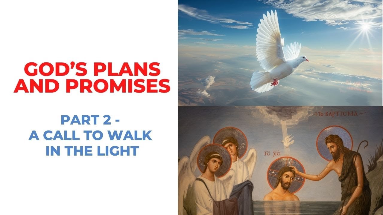 GOD’S PLANS AND PROMISES - A CALL TO WALK IN THE LIGHT - Part 2