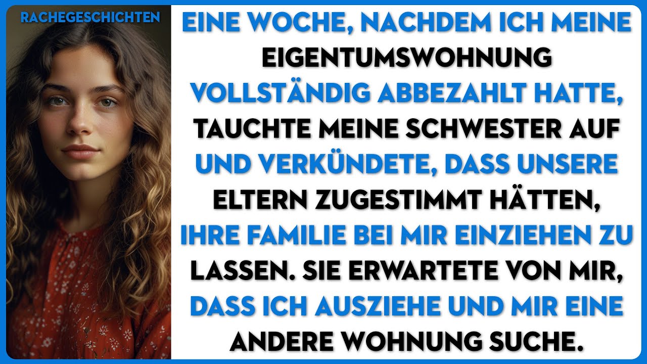 Nachdem ich meine Eigentumswohnung vollständig abbezahlt hatte, tauchte meine Schwester auf...