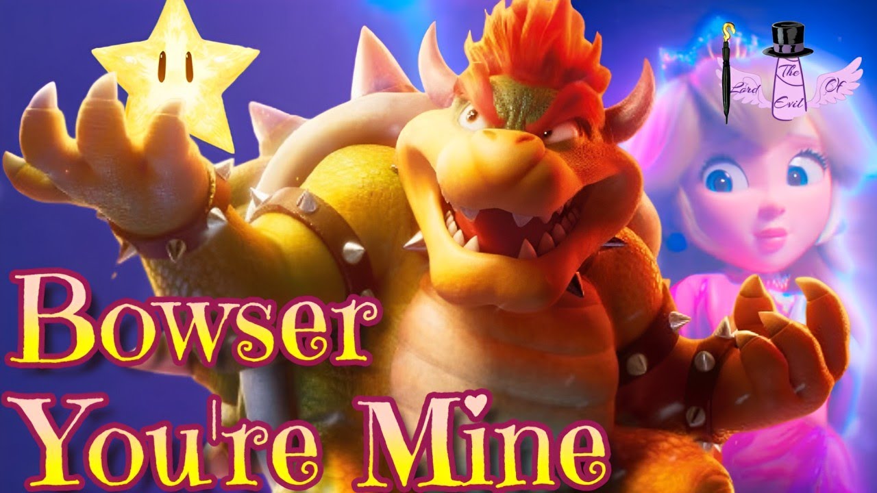 Bowser - You're Mine || Tribute