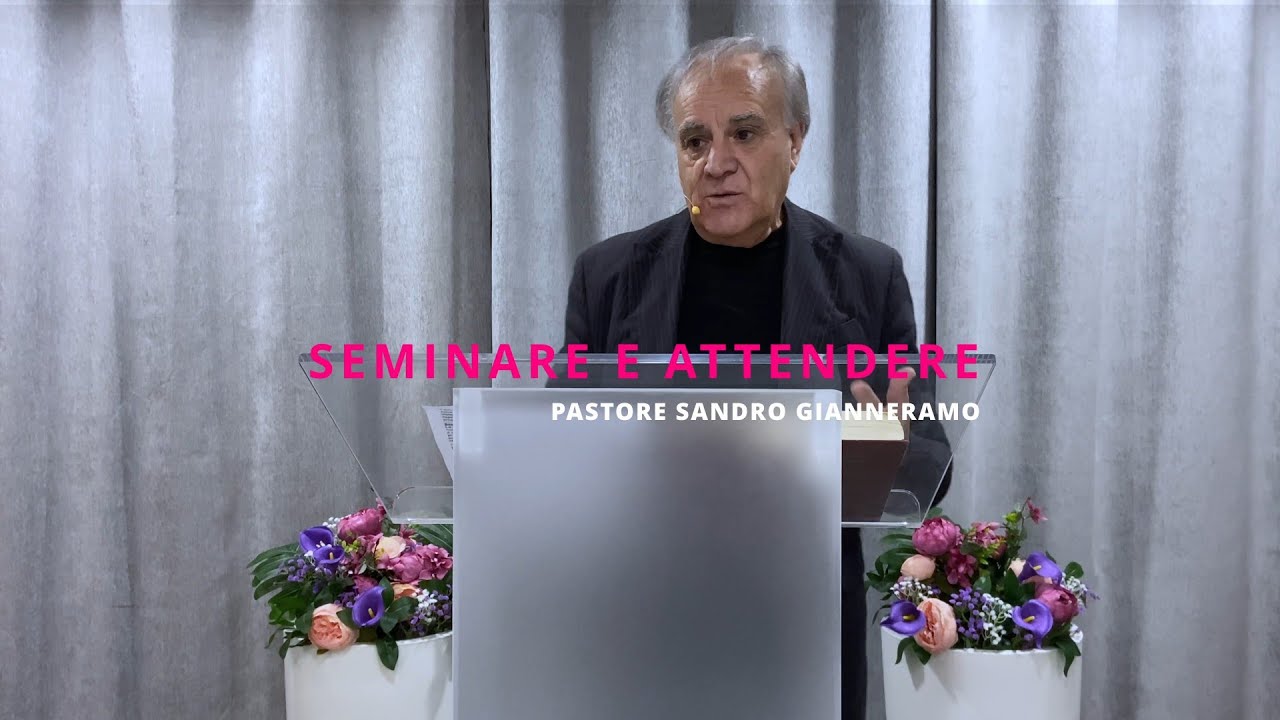 Seminare e attendere | Pastore Sandro Gianneramo