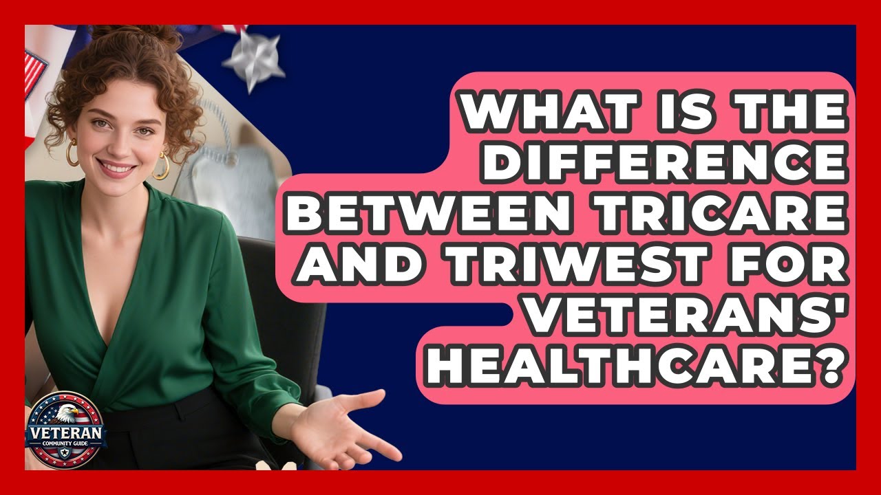 What Is the Difference Between Tricare and TriWest for Veterans' Healthcare?