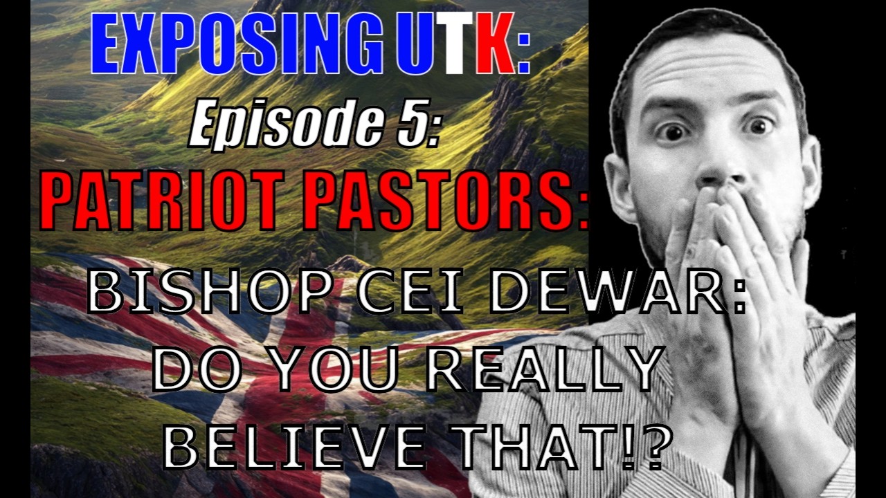 EXPOSING UTK Episode 5: Patriot Pastors - Bishop Ceirion Dewar