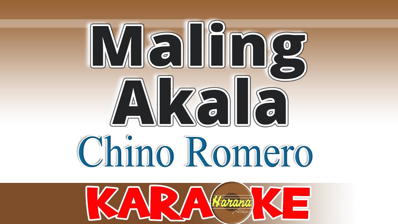 Maling Akala - Chino Romero KARAOKE