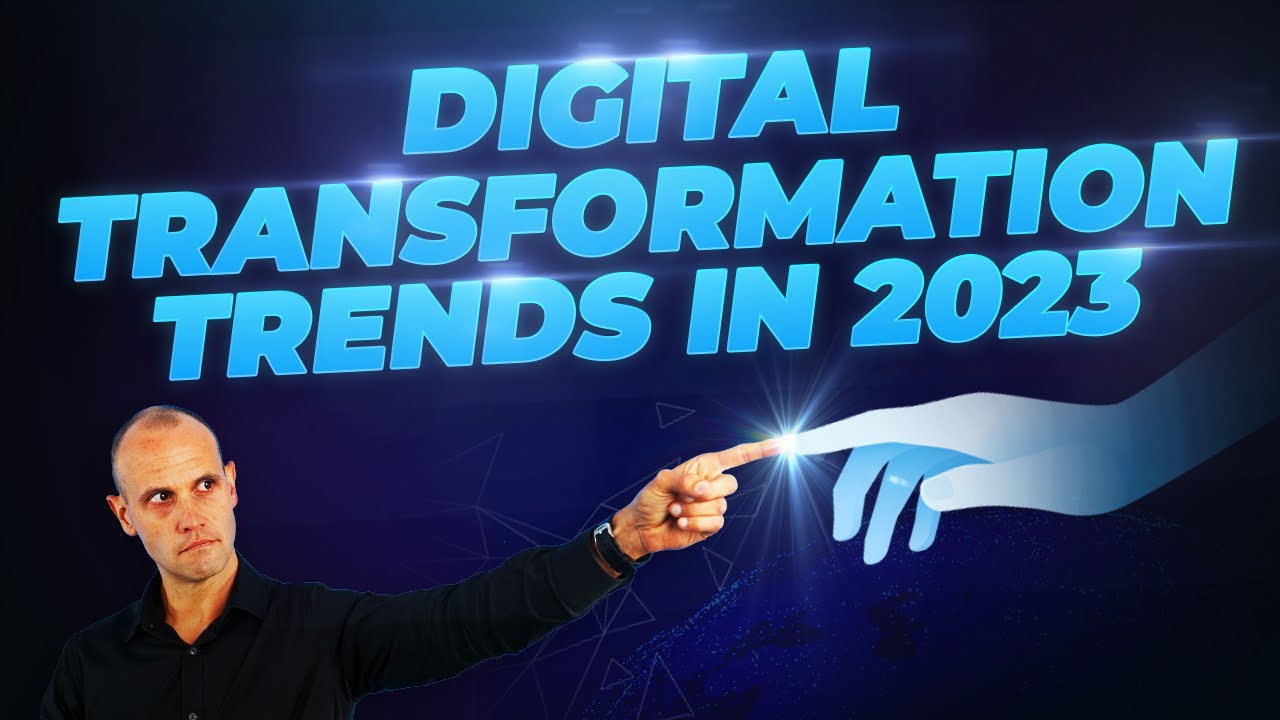 Digital Transformation Trends in 2023 & What They Mean for Your Business
