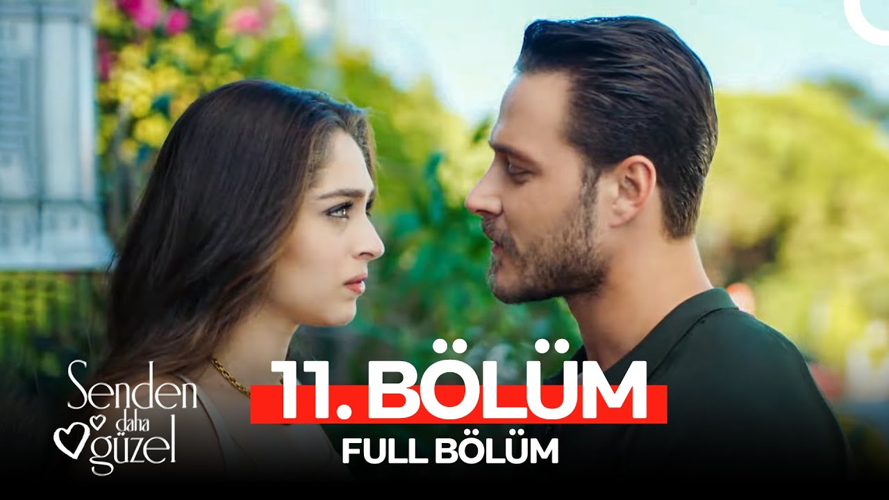Senden Daha Güzel 11. Bölüm (FULL HD)