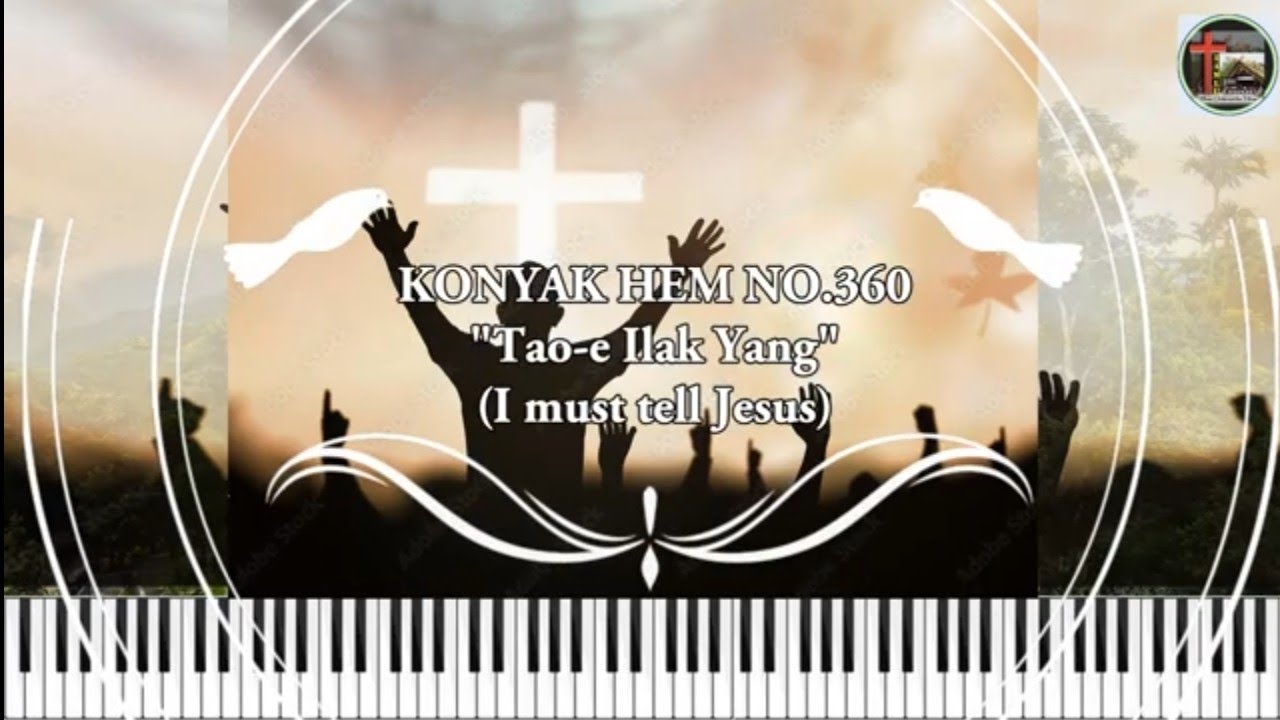 Konyak Hem No.360: TAO-E ILAK YANG (I must tell Jesus)