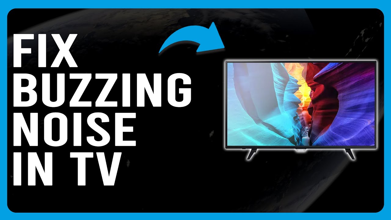 How To Fix Buzzing Noise In TV (Why Is There A Buzzing Noise In TV? How To Stop It?)