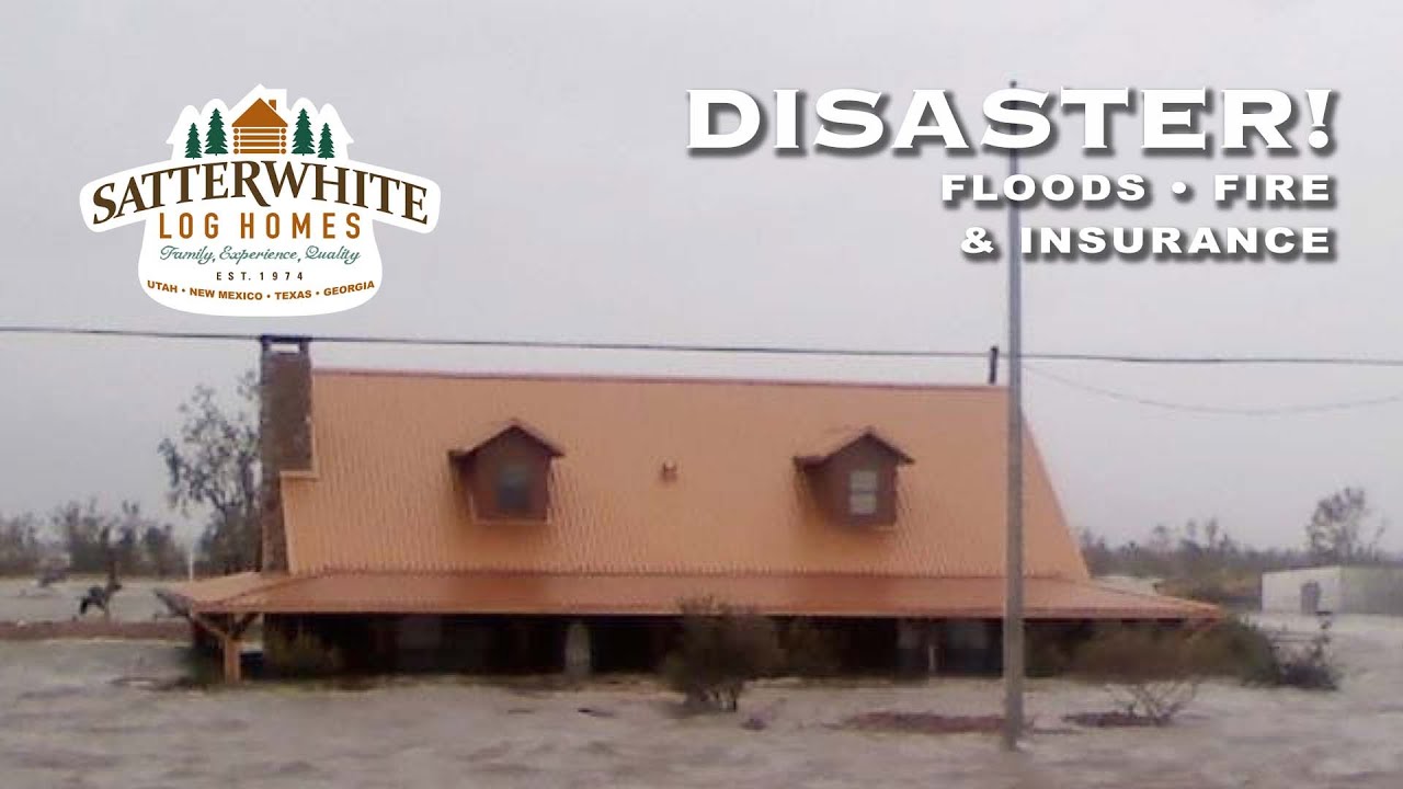 DISASTER! LOG HOMES - FLOODS - FIRES - INSURANCE