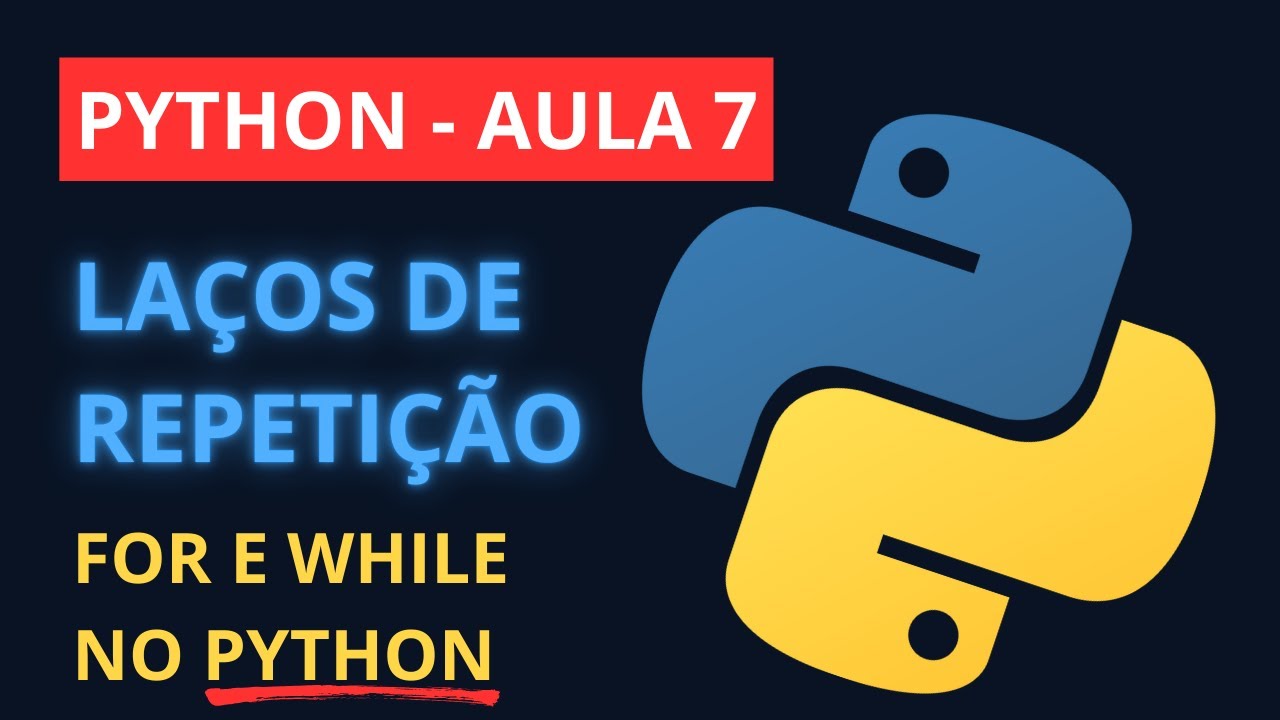 Aula 07 - Curso de Python Grátis | Laços de Repetição (for, while) em Python do Jeito Certo (2025)